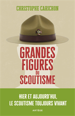 Grandes figures du scoutisme - Hier et aujourd'hui, le scoutisme toujours vivant