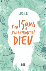 J'ai 15 ans et j'ai rencontré Dieu
