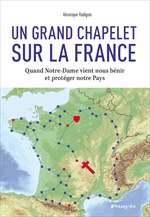Un Grand Chapelet sur la France - Quand Notre-Dame vient nous bénir et protéger 