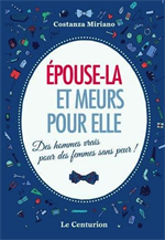 Epouse-là et meurs pour elle - Des hommes vrais pour des femmes sans peur !