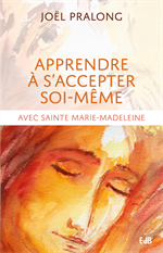 Apprendre à s'accepter soi-même - Avec sainte Marie-Madeleine