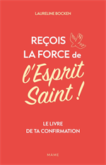Reçois la force de l'Esprit Saint ! Le livre de ta confirmation
