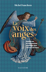 La voix des anges - Enquête sur les interventions angeliques dans l'histoire...