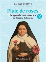 Pluie de roses 2 - Les plus beaux miracles de Thérèse de Lisieux