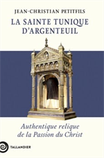 La sainte tunique d'Argenteuil - Authentique relique de la Passion du Christ