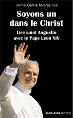 Soyons un dans le Christ - Lire saint Agustin avec le pape Léon XIV