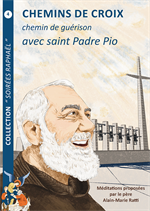 Chemins de croix, chemins de guérison avec saint Padre Pio n°4 Soirées Raphaël
