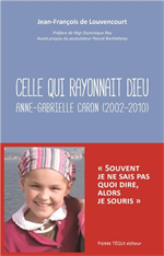 Celle qui rayonnait Dieu - Anne-Gabrielle Caron (2002-2010)