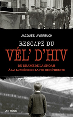 Rescapé du Vél’ d’Hiv - Du drame de la Shoah à la lumière de la foi chrétienne