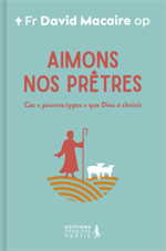 Aimons nos prêtres - Ces "pauvres types" que Dieu a choisi