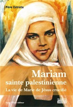 Mariam sainte palestinienne - La vie de Marie de Jésus crucifié