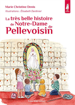 La très belle histoire de Notre Dame de Pellevoisin - Patits Pâtres
