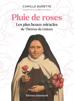 Pluie de roses - Les plus beaux miracles de Thérèse de Lisieux