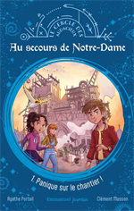 Au secours de Notre-Dame - Tome 1 - Panique sur le chantier