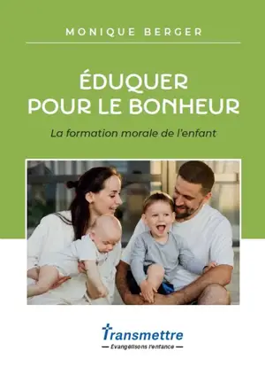 Eduquer pour le bonheur, la formation morale de l'enfant